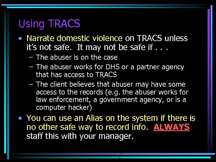 Using TRACS • Narrate domestic violence on TRACS unless it’s not safe. It may