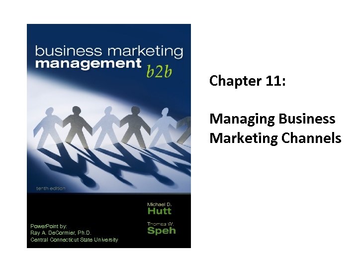 Chapter 11: Managing Business Marketing Channels Power. Point by: Ray A. De. Cormier, Ph.