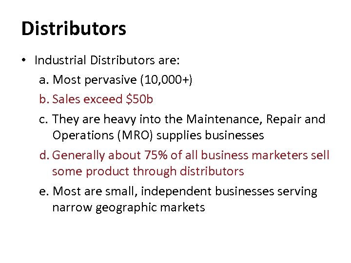 Distributors • Industrial Distributors are: a. Most pervasive (10, 000+) b. Sales exceed $50