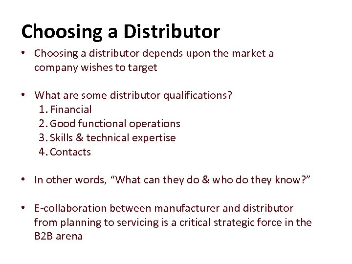 Choosing a Distributor • Choosing a distributor depends upon the market a company wishes
