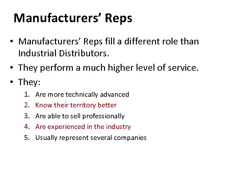 Manufacturers’ Reps • Manufacturers’ Reps fill a different role than Industrial Distributors. • They