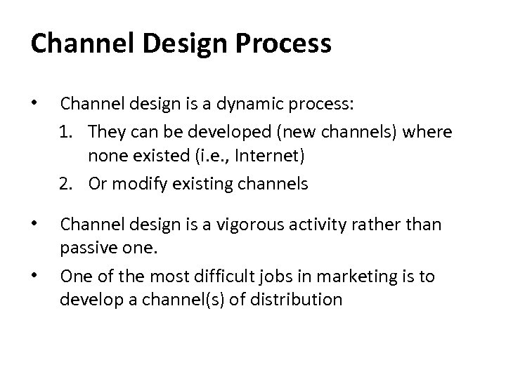 Channel Design Process • Channel design is a dynamic process: 1. They can be