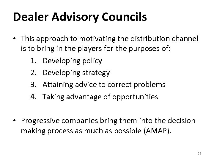 Dealer Advisory Councils • This approach to motivating the distribution channel is to bring