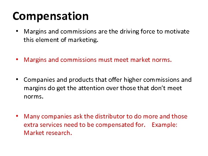 Compensation • Margins and commissions are the driving force to motivate this element of