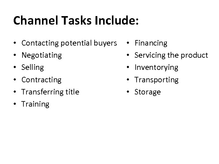 Channel Tasks Include: • • • Contacting potential buyers Negotiating Selling Contracting Transferring title