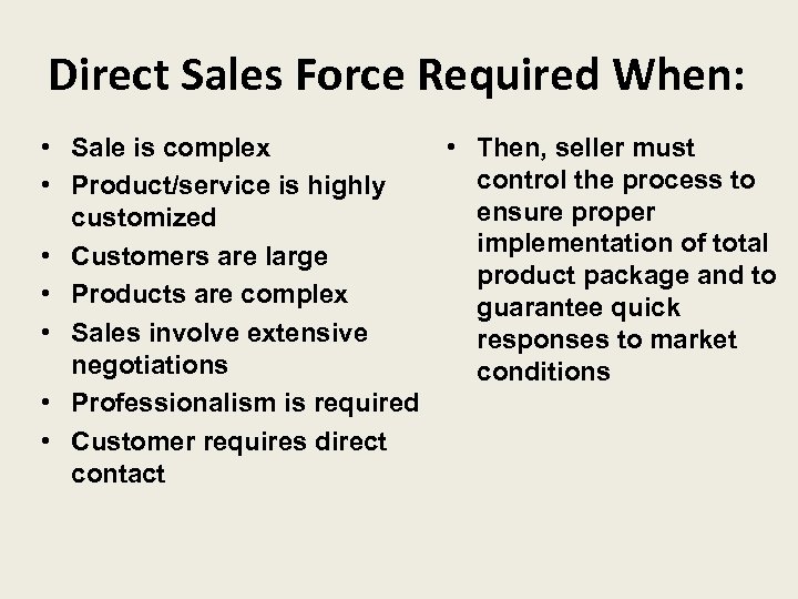 Direct Sales Force Required When: • Sale is complex • Product/service is highly customized