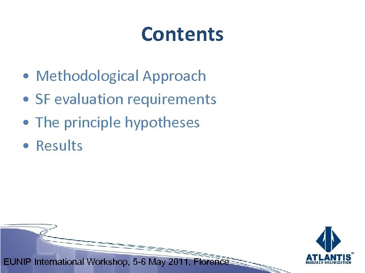 Contents • • Methodological Approach SF evaluation requirements The principle hypotheses Results EUNIP International