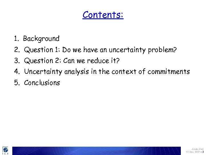 Contents: 1. Background 2. Question 1: Do we have an uncertainty problem? 3. Question