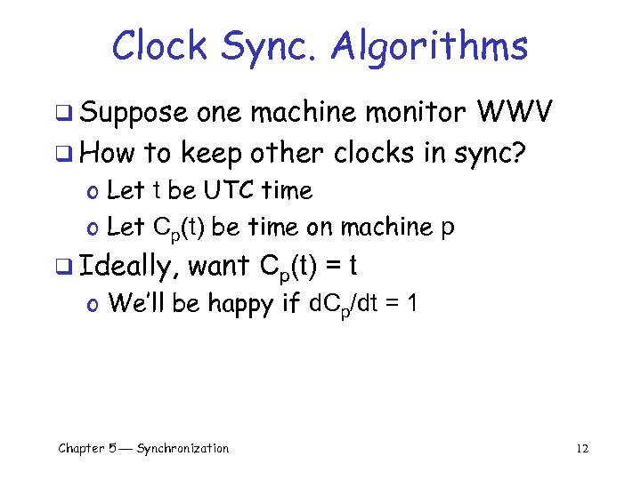 Clock Sync. Algorithms q Suppose one machine monitor WWV q How to keep other