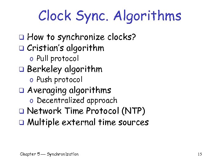 Clock Sync. Algorithms How to synchronize clocks? q Cristian’s algorithm q o Pull protocol