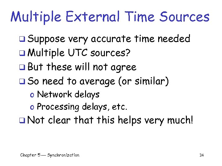 Multiple External Time Sources q Suppose very accurate time needed q Multiple UTC sources?
