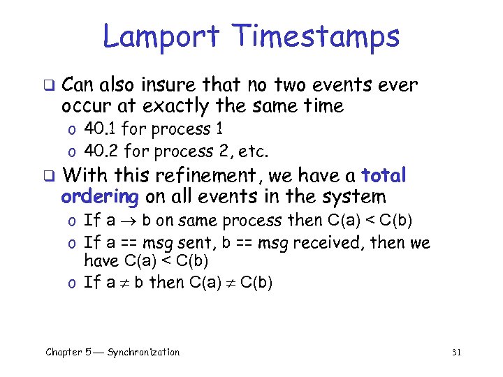 Lamport Timestamps q Can also insure that no two events ever occur at exactly