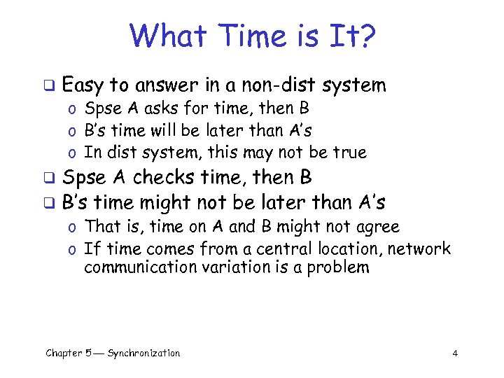 What Time is It? q Easy to answer in a non-dist system o Spse