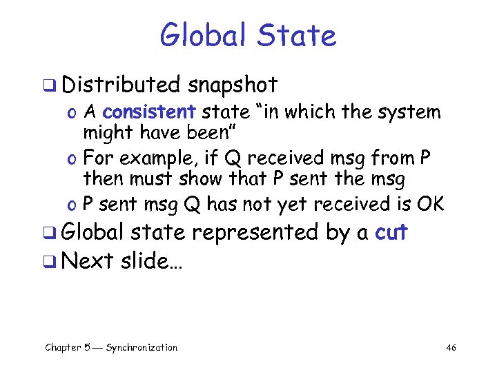 Global State q Distributed snapshot o A consistent state “in which the system might