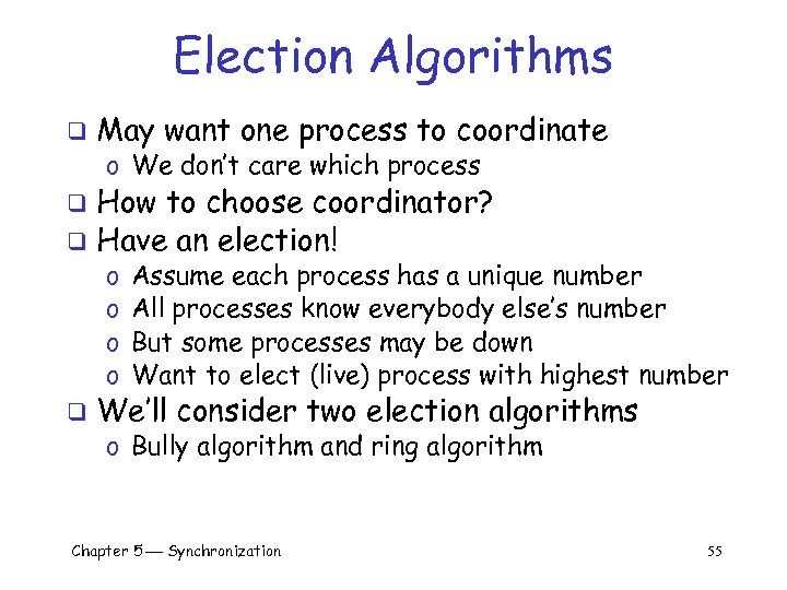 Election Algorithms q May want one process to coordinate o We don’t care which