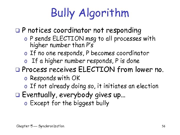 Bully Algorithm q P notices coordinator not responding o P sends ELECTION msg to