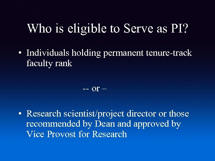 Who is eligible to Serve as PI? • Individuals holding permanent tenure-track faculty rank