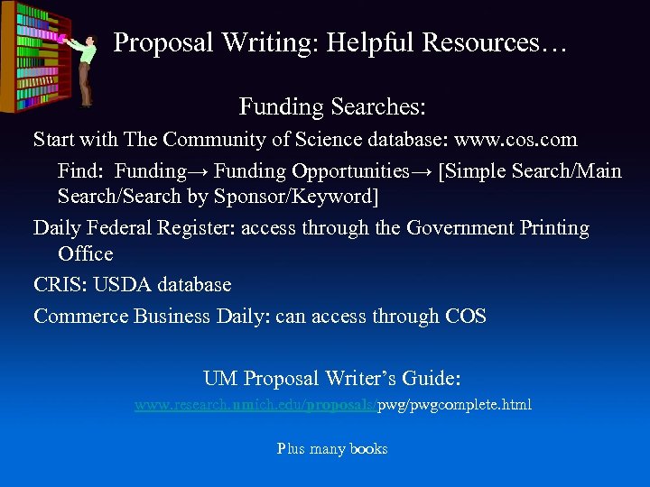 Proposal Writing: Helpful Resources… Funding Searches: Start with The Community of Science database: www.