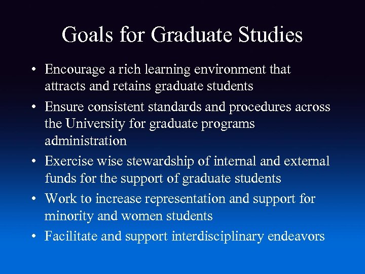 Goals for Graduate Studies • Encourage a rich learning environment that attracts and retains