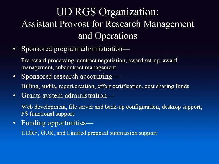 UD RGS Organization: Assistant Provost for Research Management and Operations • Sponsored program administration—