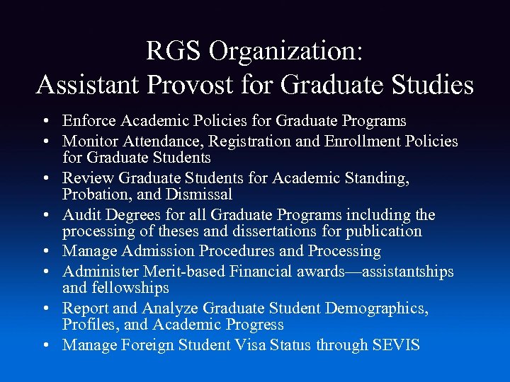 RGS Organization: Assistant Provost for Graduate Studies • Enforce Academic Policies for Graduate Programs