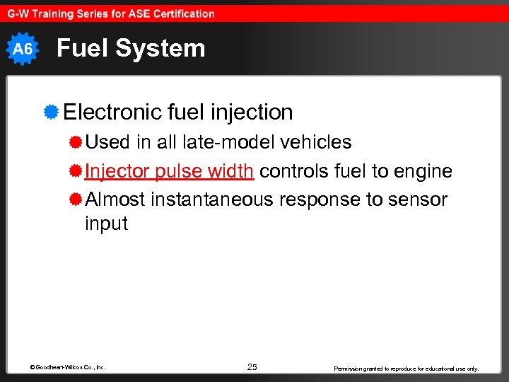Fuel System Electronic fuel injection Used in all late-model vehicles Injector pulse width controls