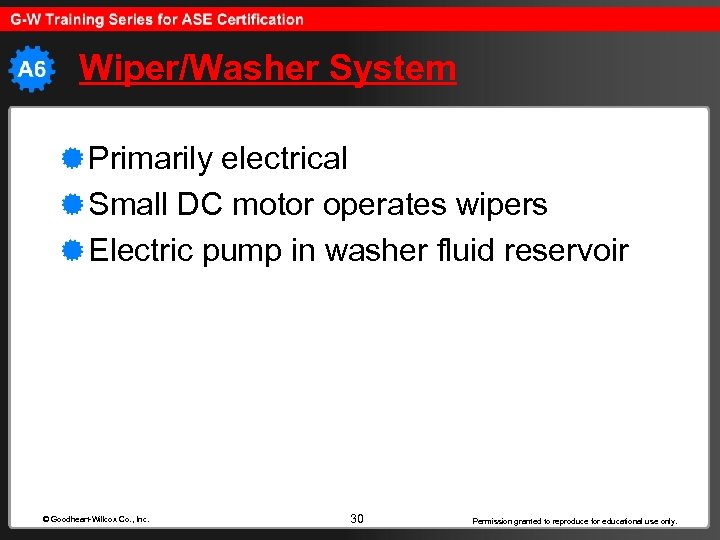 Wiper/Washer System Primarily electrical Small DC motor operates wipers Electric pump in washer fluid
