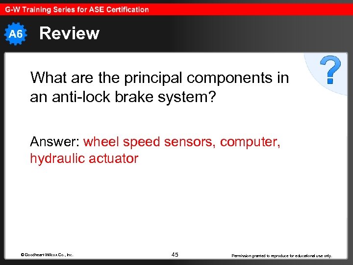 Review What are the principal components in an anti-lock brake system? Answer: wheel speed