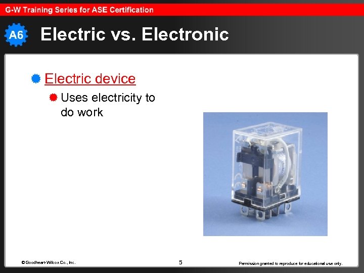 Electric vs. Electronic Electric device Uses electricity to do work © Goodheart-Willcox Co. ,
