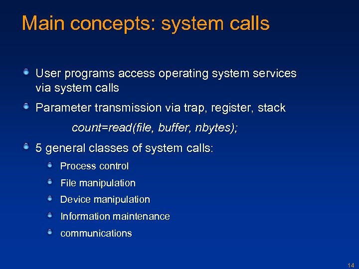 Main concepts: system calls User programs access operating system services via system calls Parameter