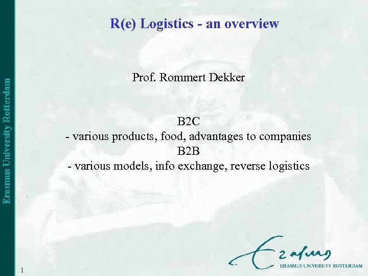 R(e) Logistics - an overview Prof. Rommert Dekker B 2 C - various products,