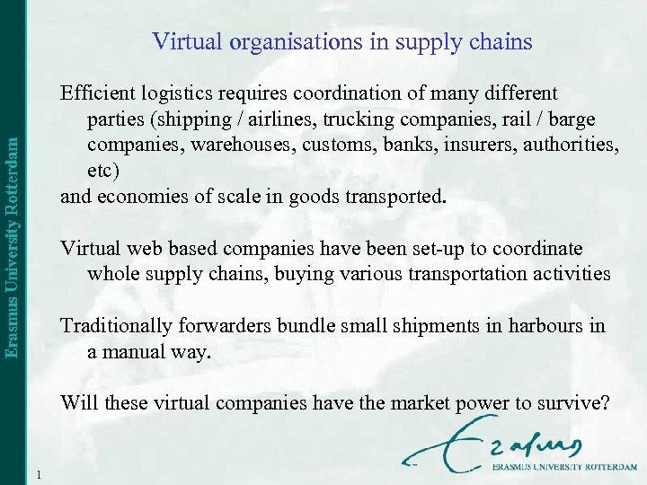 Virtual organisations in supply chains Efficient logistics requires coordination of many different parties (shipping