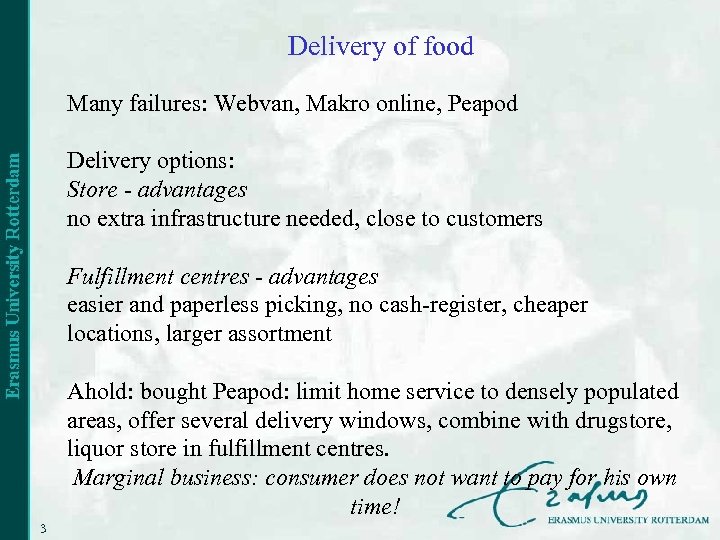 Delivery of food Many failures: Webvan, Makro online, Peapod Delivery options: Store - advantages