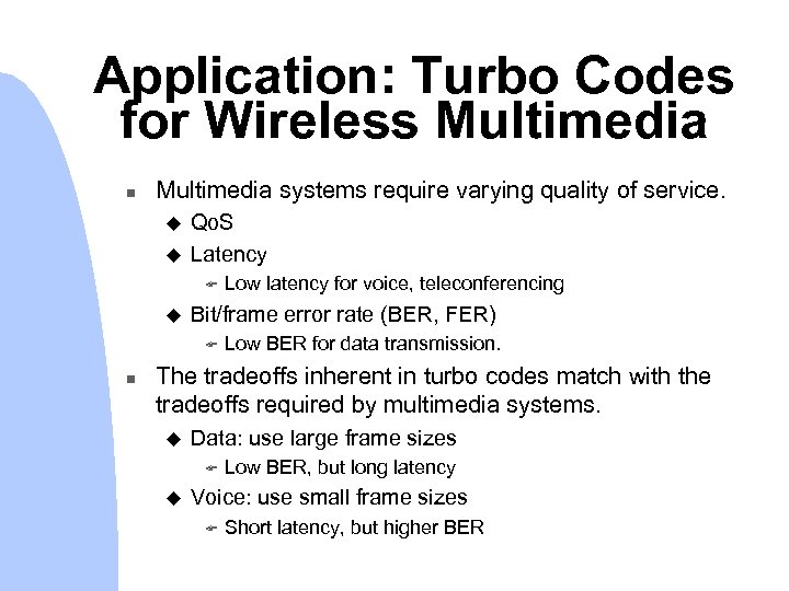 Application: Turbo Codes for Wireless Multimedia n Multimedia systems require varying quality of service.