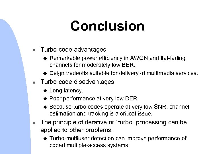 Conclusion n Turbo code advantages: u u n Turbo code disadvantages: u u u