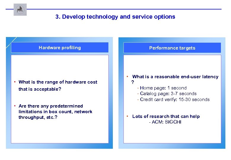 3. Develop technology and service options Hardware profiling • What is the range of