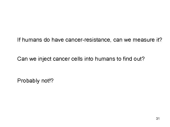 If humans do have cancer-resistance, can we measure it? Can we inject cancer cells