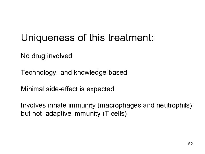 Uniqueness of this treatment: No drug involved Technology- and knowledge-based Minimal side-effect is expected