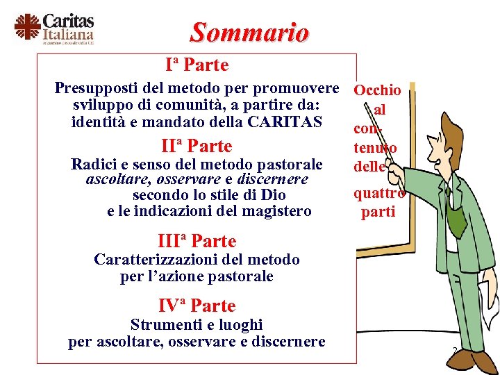 Sommario Iª Parte Presupposti del metodo per promuovere Occhio sviluppo di comunità, a partire