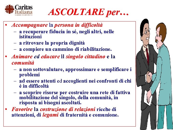 ASCOLTARE per… • Accompagnare la persona in difficoltà – a recuperare fiducia in sé,