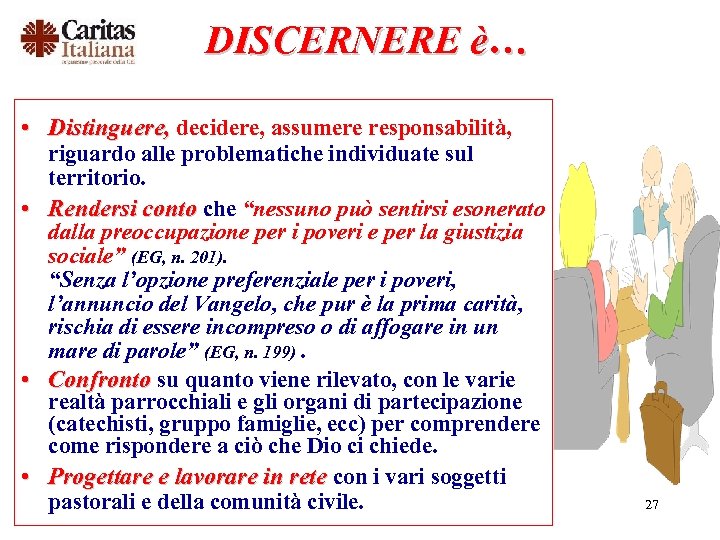 DISCERNERE è… • Distinguere, decidere, assumere responsabilità, • • • riguardo alle problematiche individuate