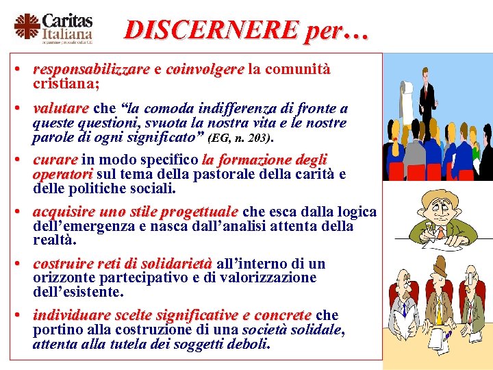 DISCERNERE per… • responsabilizzare e coinvolgere la comunità cristiana; • valutare che “la comoda