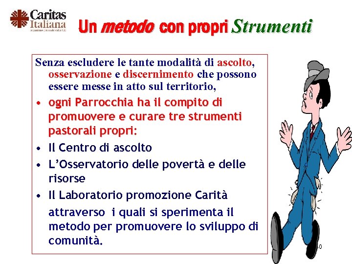 Un metodo con propri Strumenti Senza escludere le tante modalità di ascolto, osservazione e