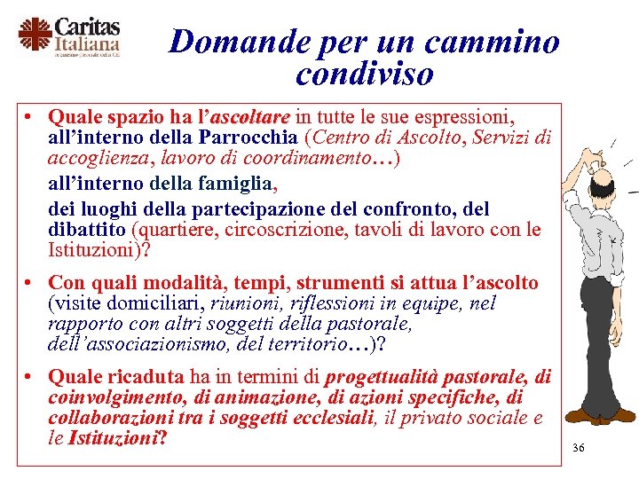 Domande per un cammino condiviso • Quale spazio ha l’ascoltare in tutte le sue
