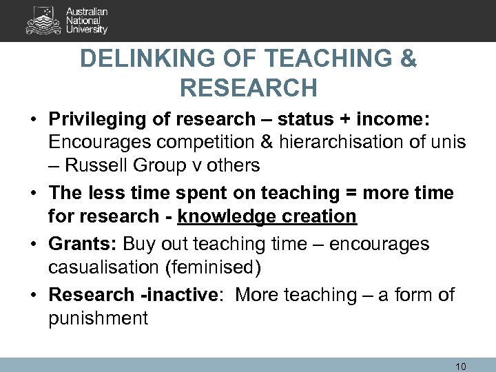 DELINKING OF TEACHING & RESEARCH • Privileging of research – status + income: Encourages