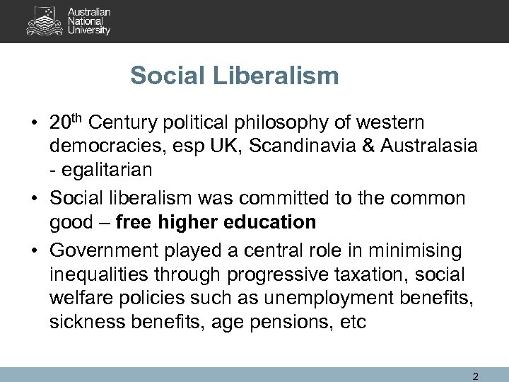 Social Liberalism • 20 th Century political philosophy of western democracies, esp UK, Scandinavia