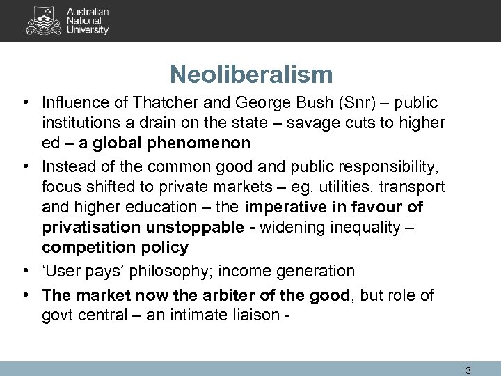 Neoliberalism • Influence of Thatcher and George Bush (Snr) – public institutions a drain