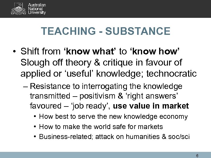 TEACHING - SUBSTANCE • Shift from ‘know what’ to ‘know how’ Slough off theory