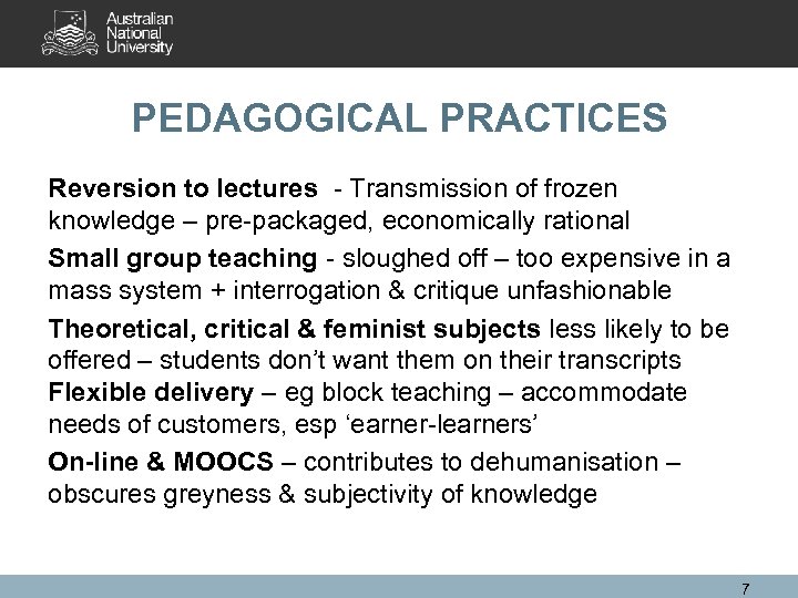 PEDAGOGICAL PRACTICES Reversion to lectures - Transmission of frozen knowledge – pre-packaged, economically rational