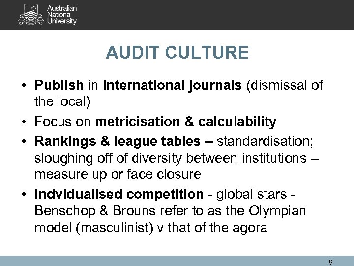 AUDIT CULTURE • Publish in international journals (dismissal of the local) • Focus on